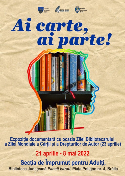 De Ziua internaţională a cărţii şi a drepturilor de autor, Biblioteca Județeană “Panait Istrati” organizează expoziția documentară “Ai carte, ai&nbsp;parte”