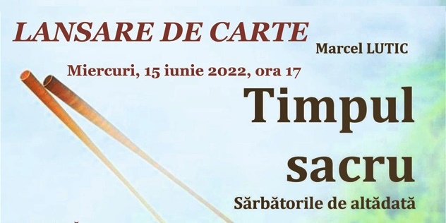 Lansare de carte la Muzeul Brăilei „Carol I” | „Timpul sacru. Sărbătorile de altădată”, de Marcel&nbsp;Lutic