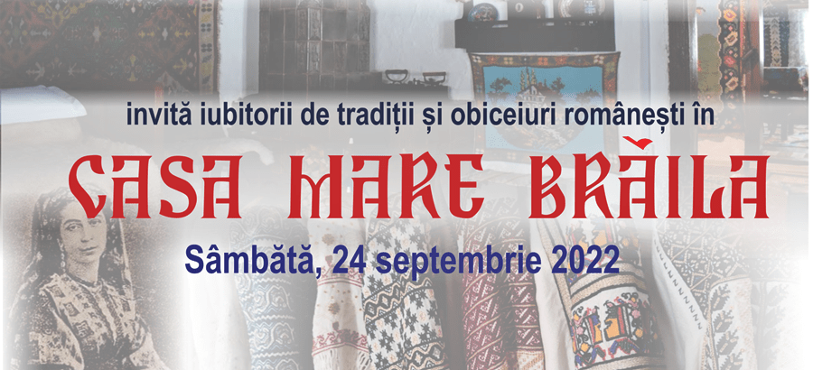 „CASA MARE BRĂILA”, eveniment destinat iubitorilor de tradiții și obiceiuri&nbsp;românești